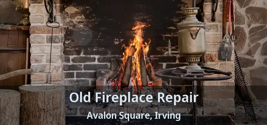 Old Fireplace Repair Avalon Square, Irving - TX
