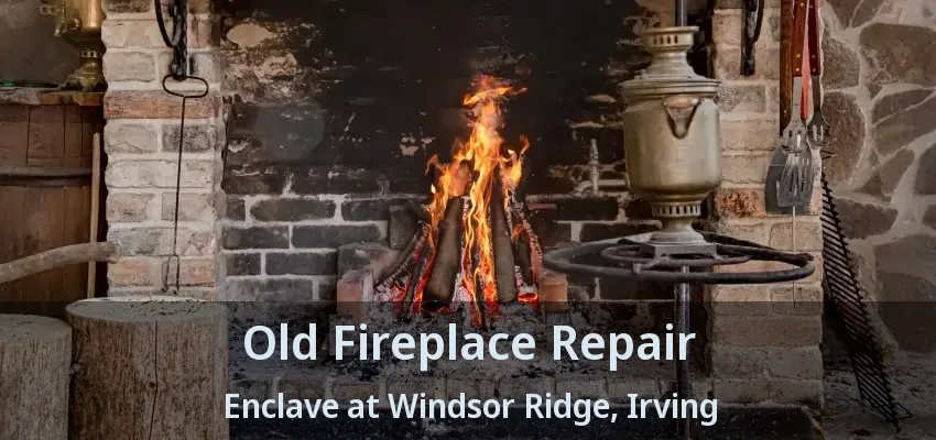 Old Fireplace Repair Enclave at Windsor Ridge, Irving - TX