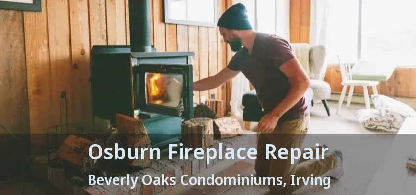 Osburn Fireplace Repair Beverly Oaks Condominiums, Irving - TX