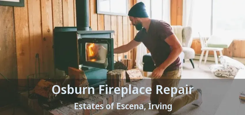 Osburn Fireplace Repair Estates of Escena, Irving - TX