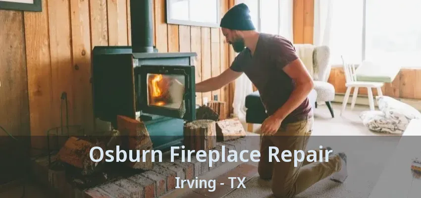 Osburn Fireplace Repair Irving - TX