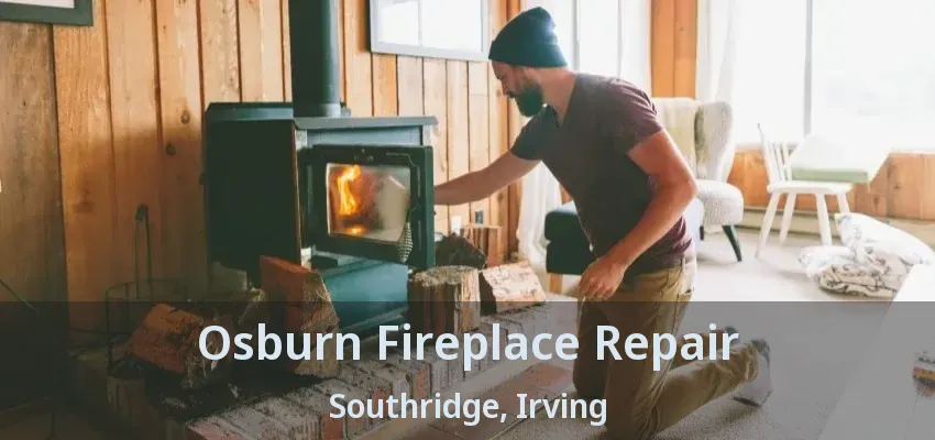 Osburn Fireplace Repair Southridge, Irving - TX