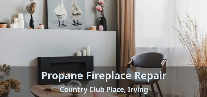 Propane Fireplace Repair Country Club Place, Irving - TX