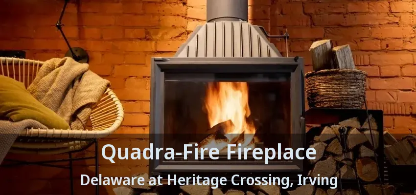 Quadra-Fire Fireplace Delaware at Heritage Crossing, Irving - TX