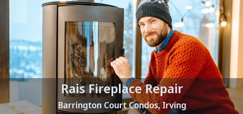 Rais Fireplace Repair Barrington Court Condos, Irving - TX