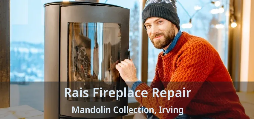 Rais Fireplace Repair Mandolin Collection, Irving - TX