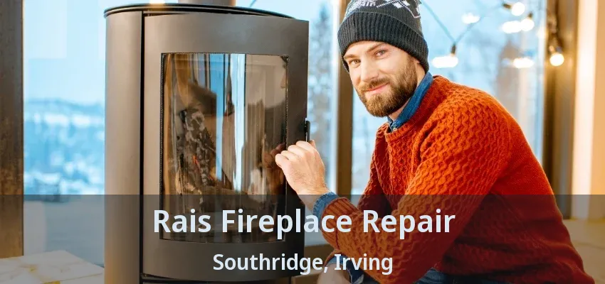 Rais Fireplace Repair Southridge, Irving - TX