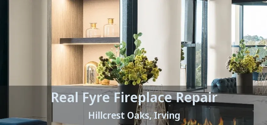 Real Fyre Fireplace Repair Hillcrest Oaks, Irving - TX