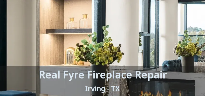 Real Fyre Fireplace Repair Irving - TX