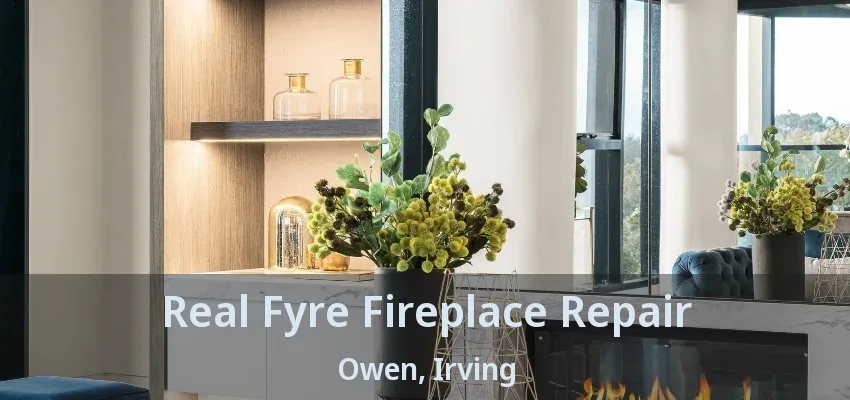 Real Fyre Fireplace Repair Owen, Irving - TX
