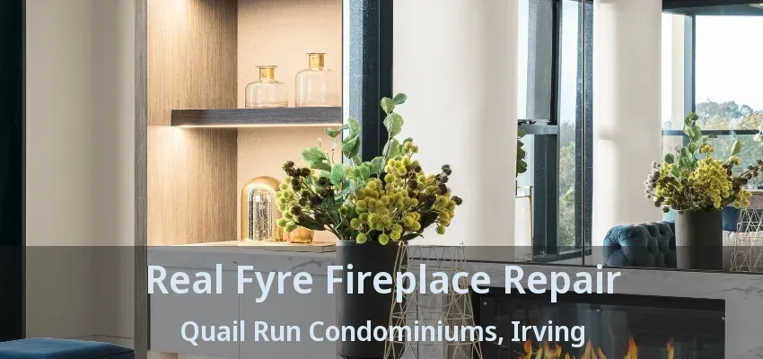 Real Fyre Fireplace Repair Quail Run Condominiums, Irving - TX