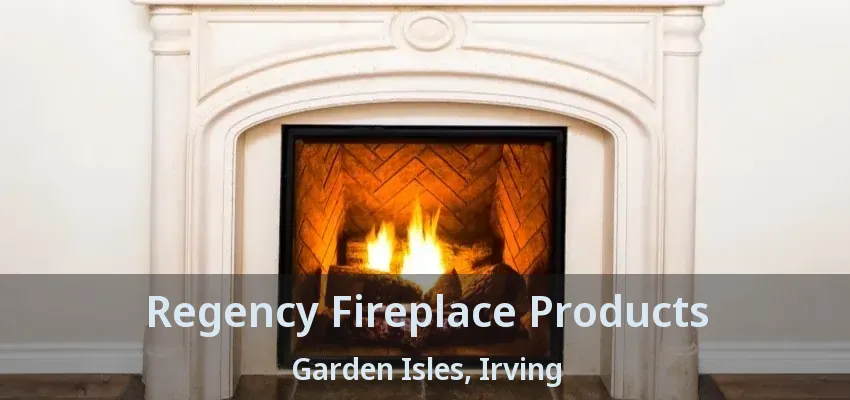 Regency Fireplace Products Garden Isles, Irving - TX