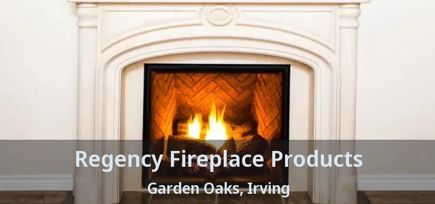 Regency Fireplace Products Garden Oaks, Irving - TX