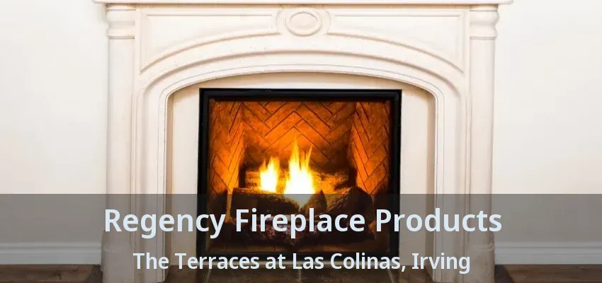 Regency Fireplace Products The Terraces at Las Colinas, Irving - TX