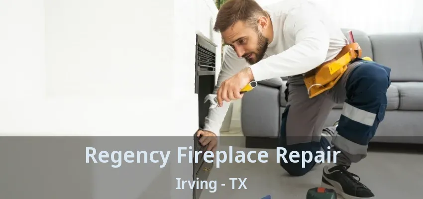 Regency Fireplace Repair Irving - TX