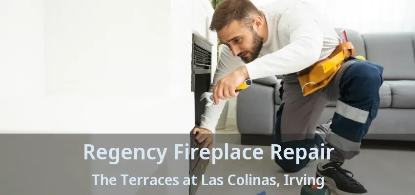 Regency Fireplace Repair The Terraces at Las Colinas, Irving - TX