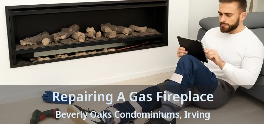 Repairing A Gas Fireplace Beverly Oaks Condominiums, Irving - TX