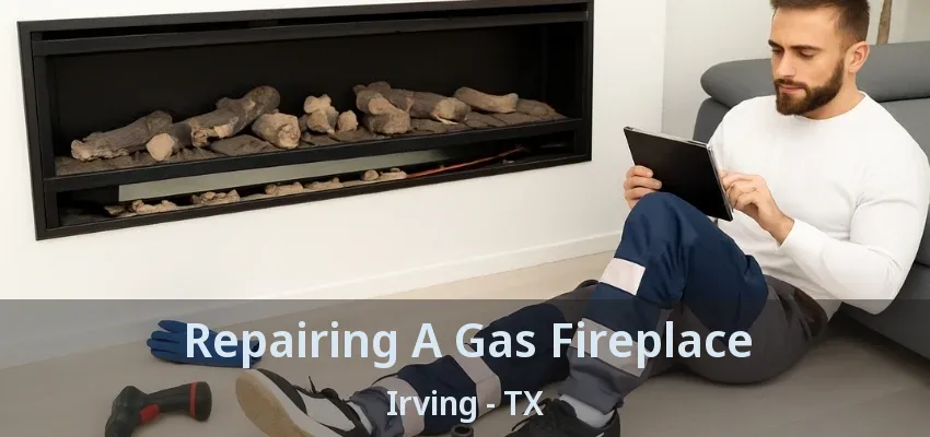 Repairing A Gas Fireplace Irving - TX