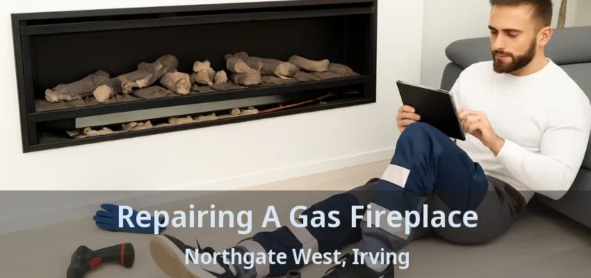 Repairing A Gas Fireplace Northgate West, Irving - TX