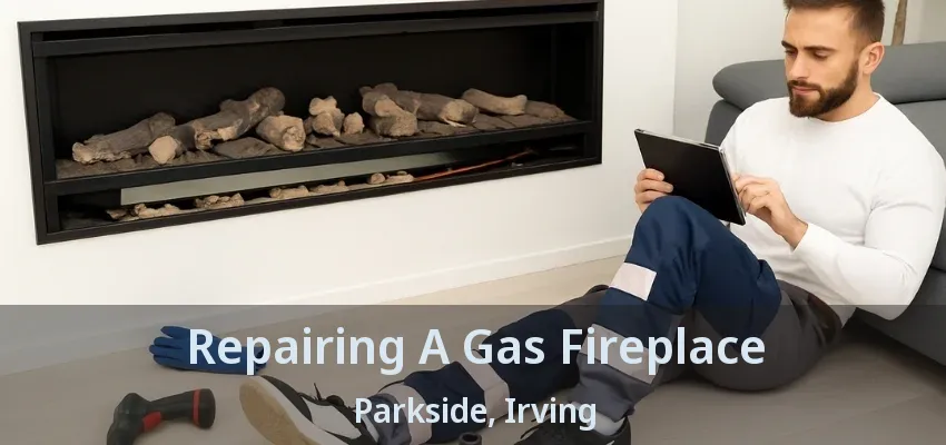 Repairing A Gas Fireplace Parkside, Irving - TX