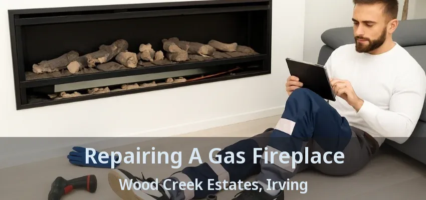 Repairing A Gas Fireplace Wood Creek Estates, Irving - TX
