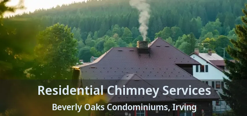 Residential Chimney Services Beverly Oaks Condominiums, Irving - TX