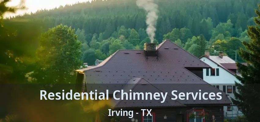 Residential Chimney Services Irving - TX