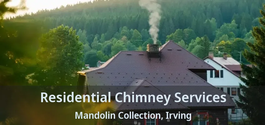 Residential Chimney Services Mandolin Collection, Irving - TX