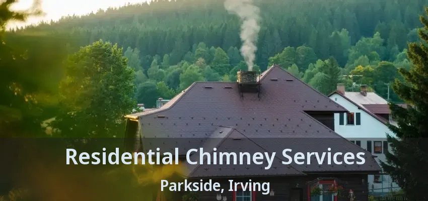 Residential Chimney Services Parkside, Irving - TX