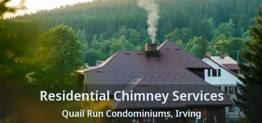 Residential Chimney Services Quail Run Condominiums, Irving - TX