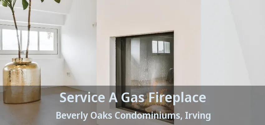 Service A Gas Fireplace Beverly Oaks Condominiums, Irving - TX