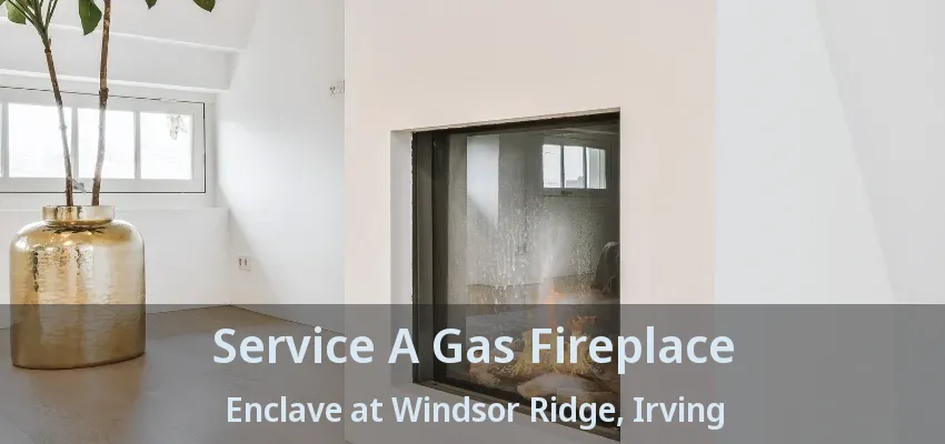Service A Gas Fireplace Enclave at Windsor Ridge, Irving - TX