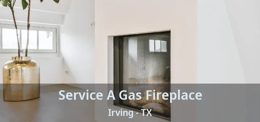 Service A Gas Fireplace Irving - TX
