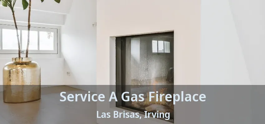 Service A Gas Fireplace Las Brisas, Irving - TX