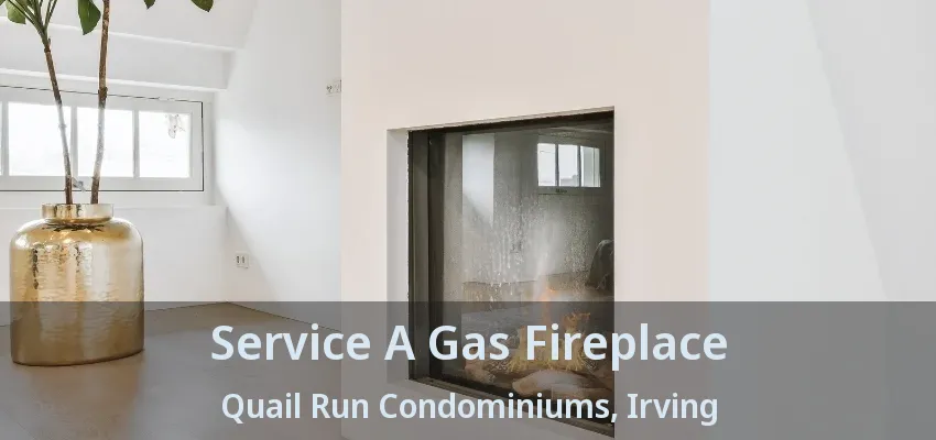 Service A Gas Fireplace Quail Run Condominiums, Irving - TX
