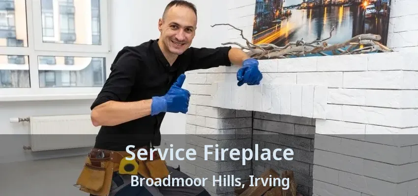 Service Fireplace Broadmoor Hills, Irving - TX