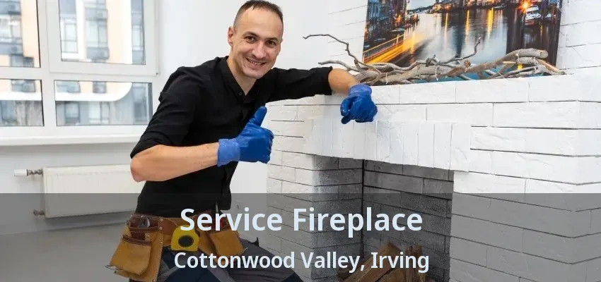 Service Fireplace Cottonwood Valley, Irving - TX