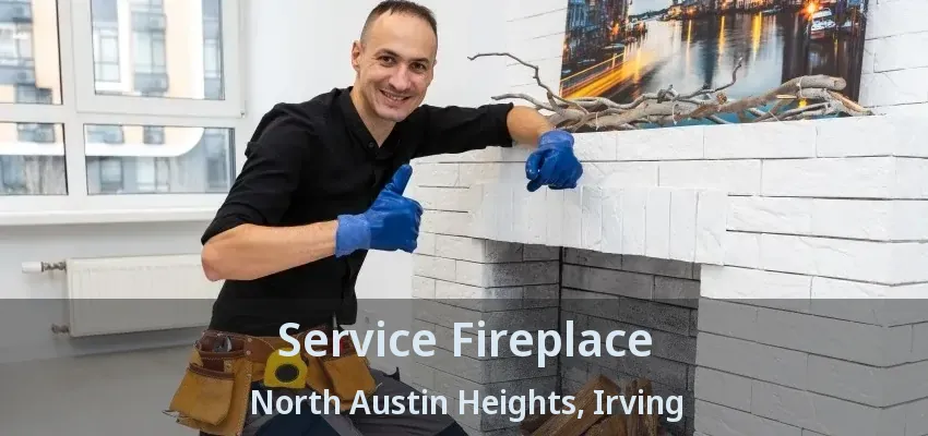 Service Fireplace North Austin Heights, Irving - TX
