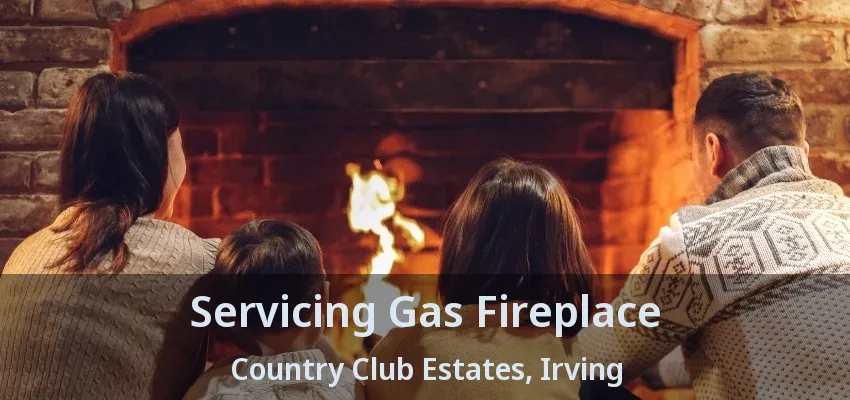 Servicing Gas Fireplace Country Club Estates, Irving - TX