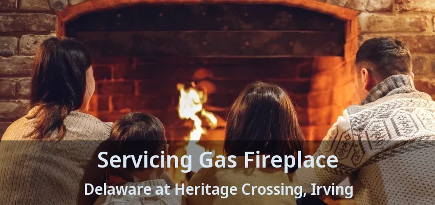 Servicing Gas Fireplace Delaware at Heritage Crossing, Irving - TX