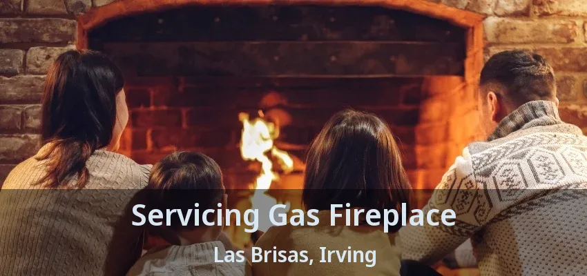Servicing Gas Fireplace Las Brisas, Irving - TX