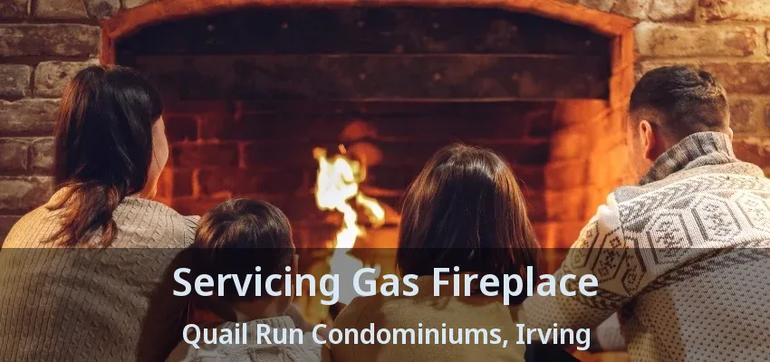 Servicing Gas Fireplace Quail Run Condominiums, Irving - TX