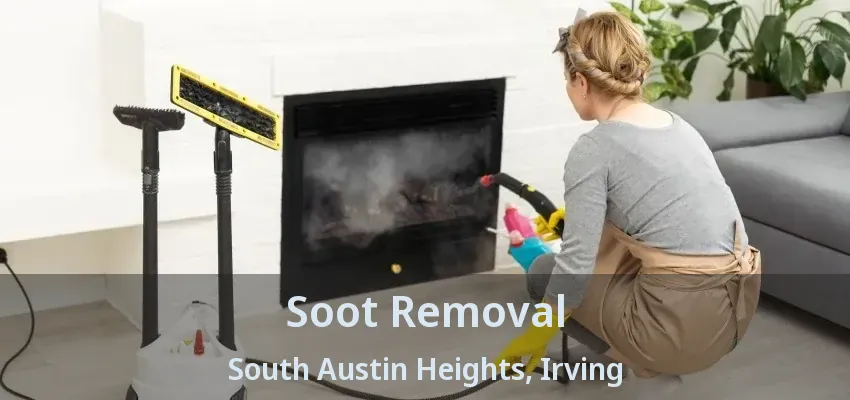 Soot Removal South Austin Heights, Irving - TX
