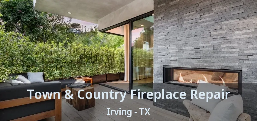 Town & Country Fireplace Repair Irving - TX