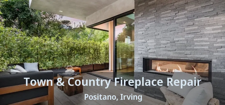 Town & Country Fireplace Repair Positano, Irving - TX