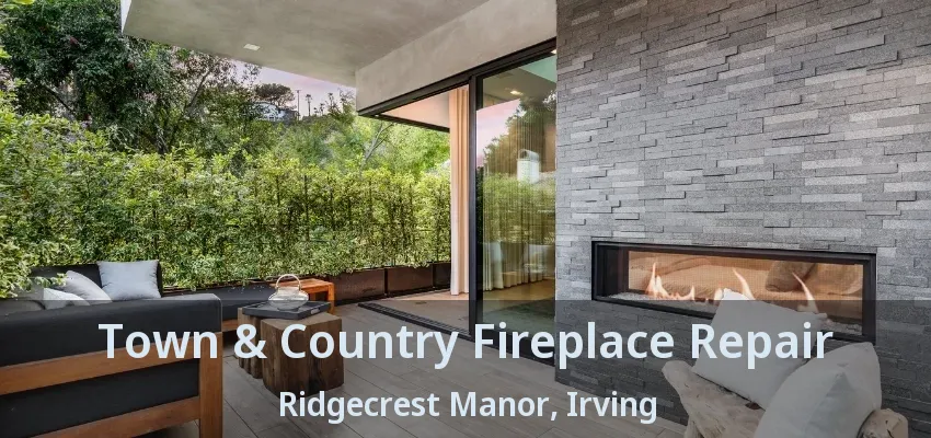 Town & Country Fireplace Repair Ridgecrest Manor, Irving - TX