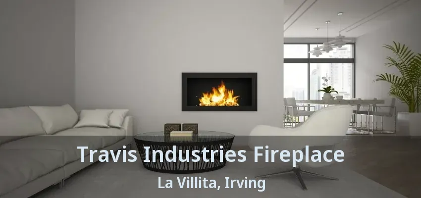 Travis Industries Fireplace La Villita, Irving - TX