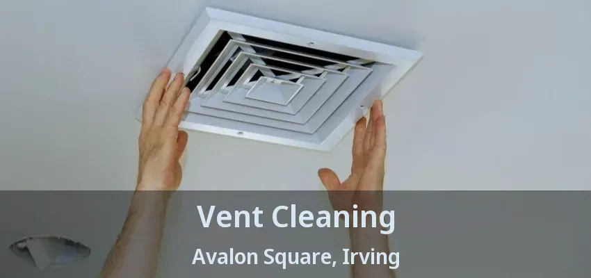 Vent Cleaning Avalon Square, Irving - TX