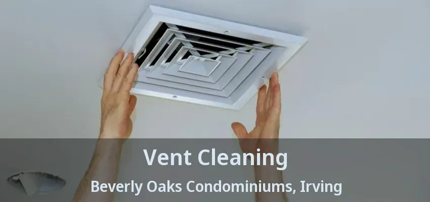 Vent Cleaning Beverly Oaks Condominiums, Irving - TX