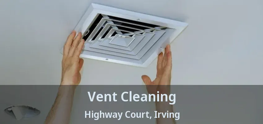 Vent Cleaning Highway Court, Irving - TX